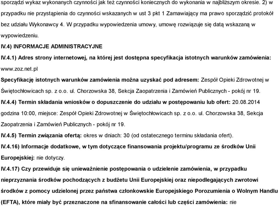 W przypadku wypowiedzenia umowy, umowę rozwiązuje się datą wskazaną w wypowiedzeniu. IV.4) INFORMACJE ADMINISTRACYJNE IV.4.1) Adres strony internetowej, na której jest dostępna specyfikacja istotnych warunków zamówienia: www.