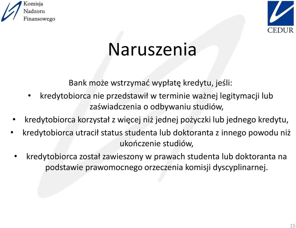 jednego kredytu, kredytobiorca utracił status studenta lub doktoranta z innego powodu niż ukończenie studiów,