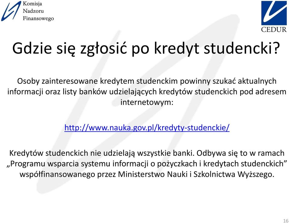 kredytów studenckich pod adresem internetowym: http://www.nauka.gov.
