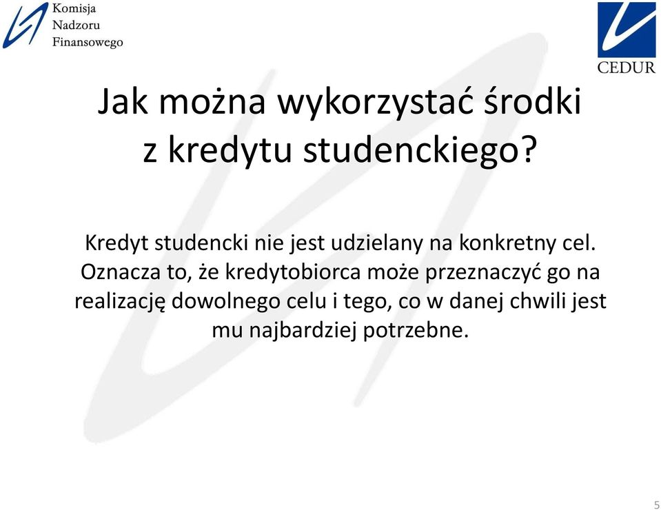 Oznacza to, że kredytobiorca może przeznaczyć go na