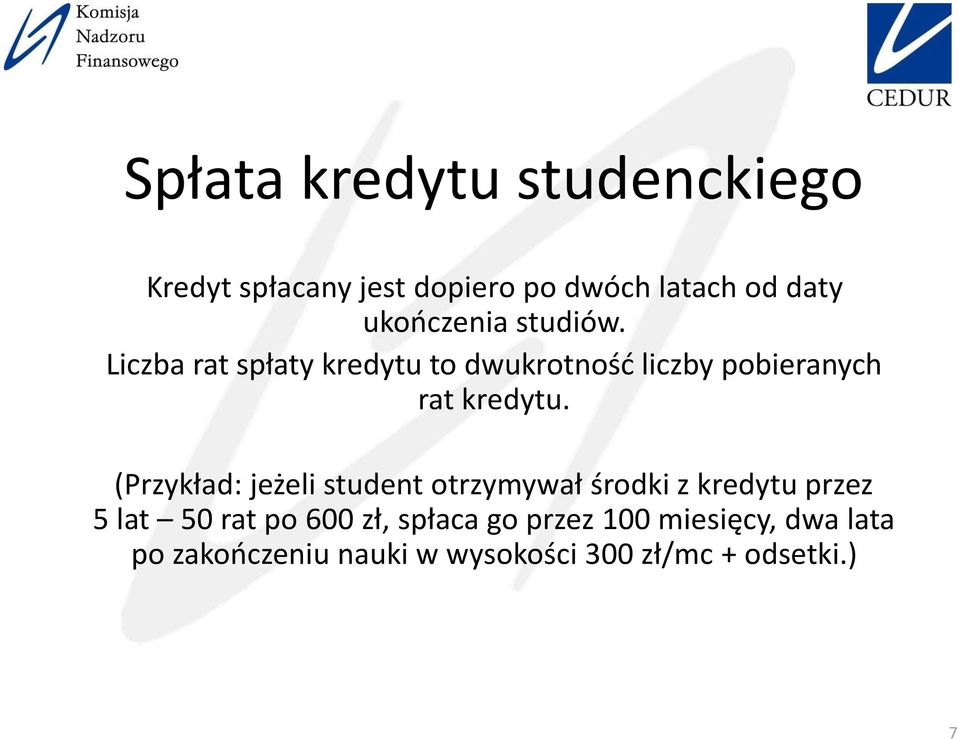 Liczba rat spłaty kredytu to dwukrotność liczby pobieranych rat kredytu.