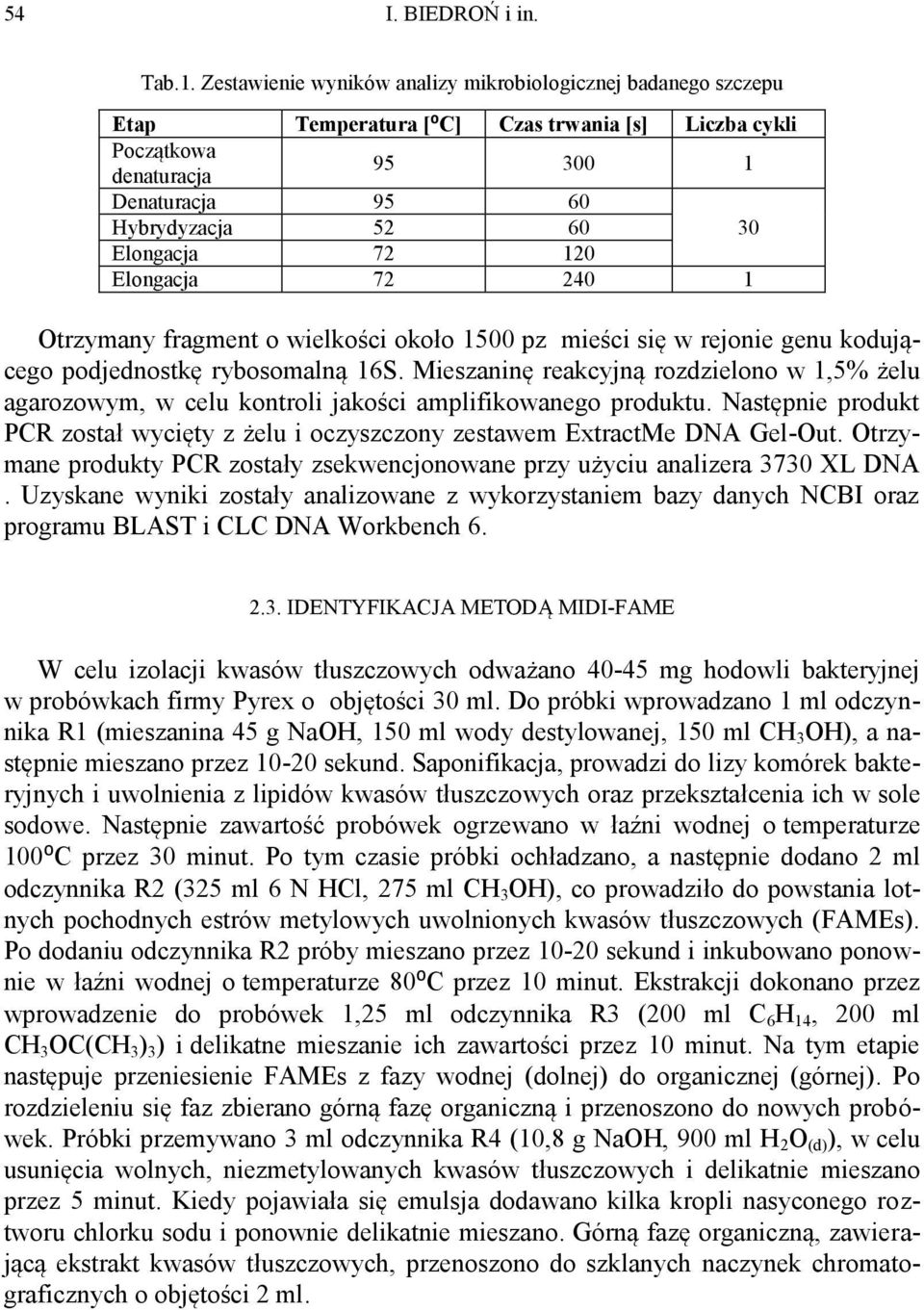 120 Elongacja 72 240 1 Otrzymany fragment o wielkości około 1500 pz mieści się w rejonie genu kodującego podjednostkę rybosomalną 16S.