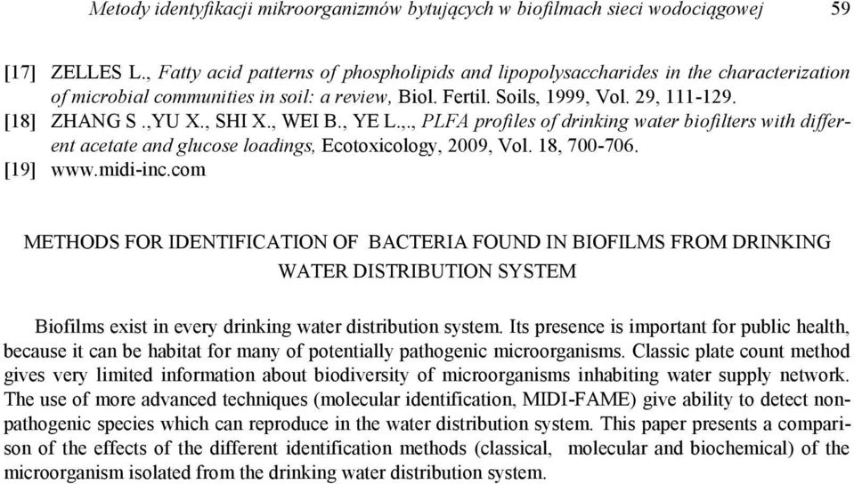 , SHI X., WEI B., YE L.,., PLFA profiles of drinking water biofilters with different acetate and glucose loadings, Ecotoxicology, 2009, Vol. 18, 700-706. [19] www.midi-inc.