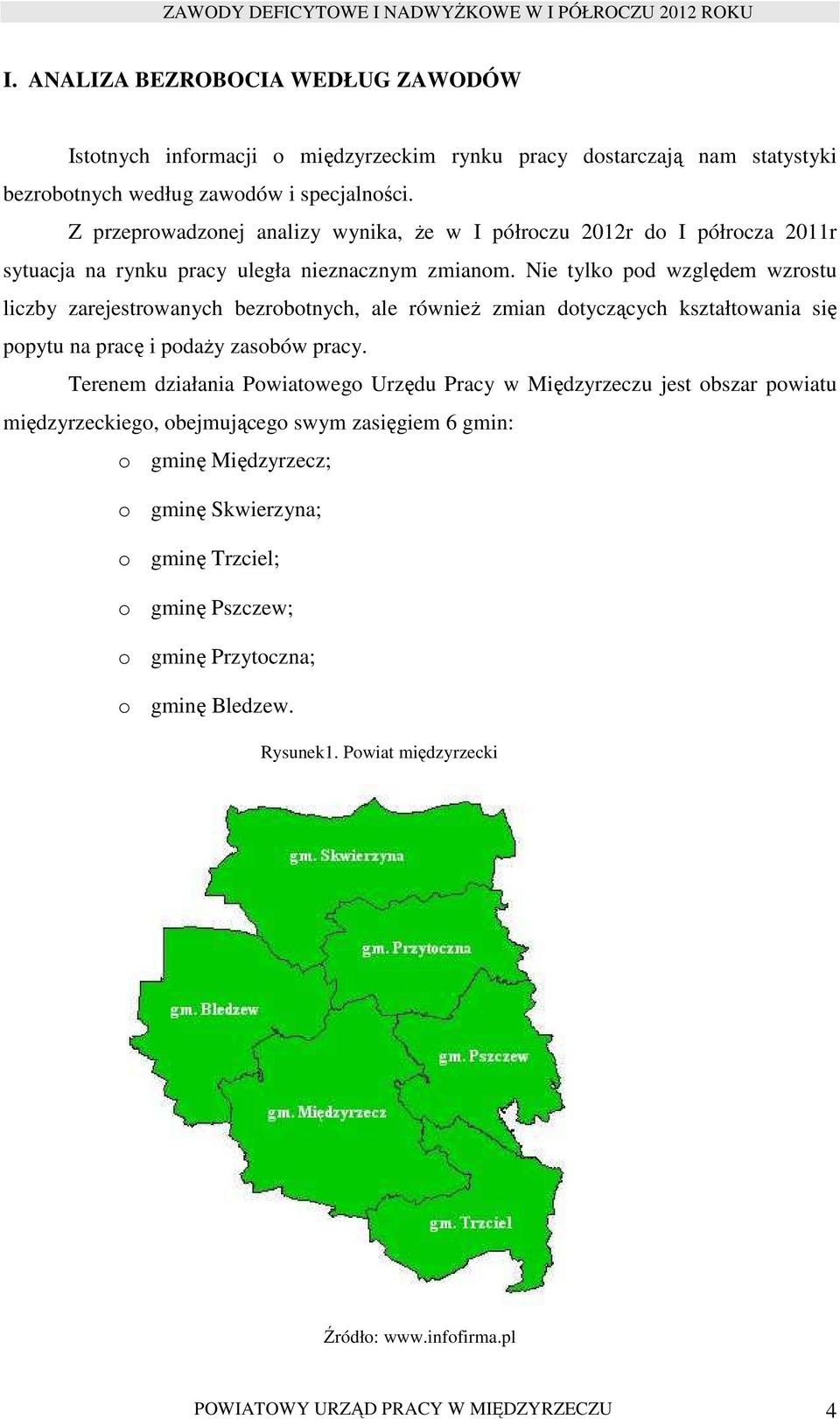 Nie tylko pod względem wzrostu liczby zarejestrowanych bezrobotnych, ale równieŝ zmian dotyczących kształtowania się popytu na pracę i podaŝy zasobów pracy.
