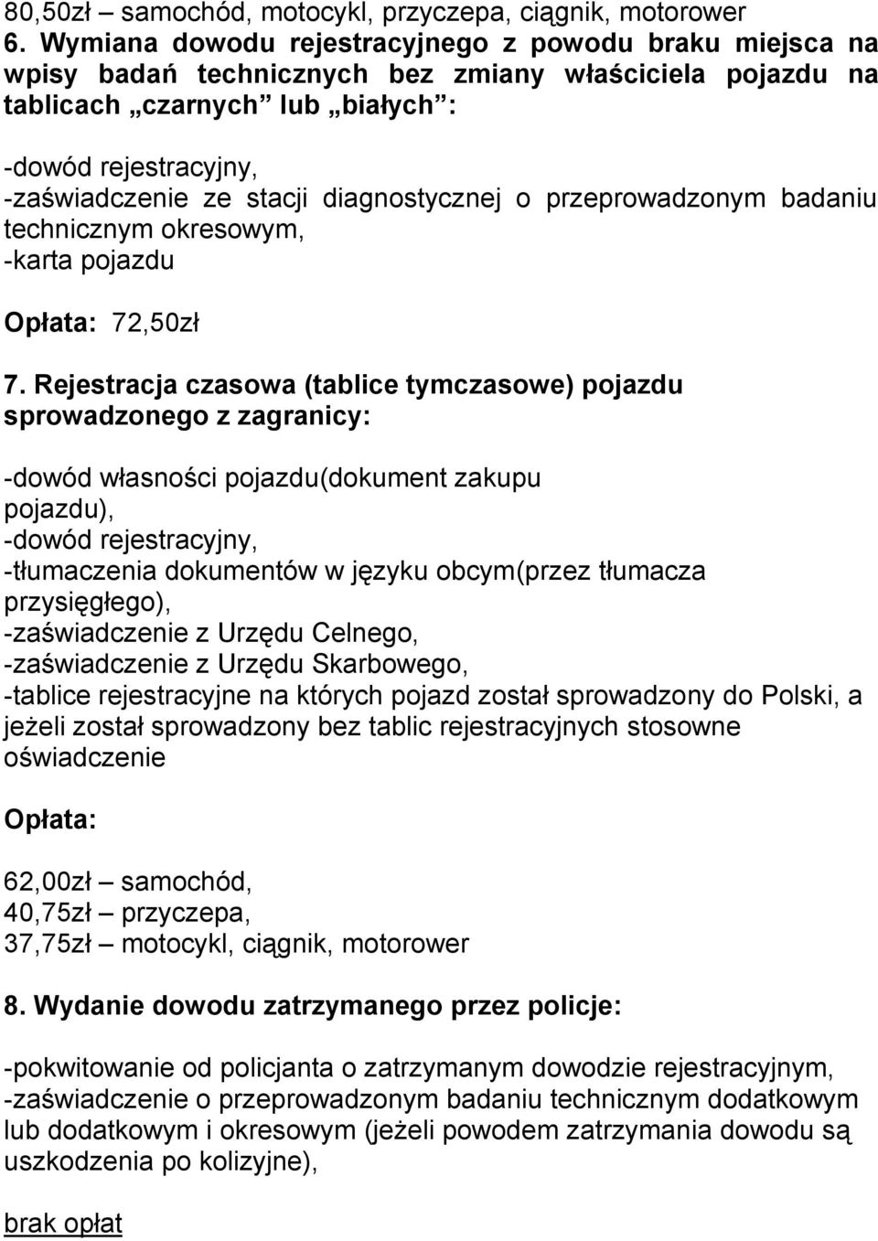 przeprowadzonym badaniu technicznym okresowym, -karta pojazdu 72,50zł 7.