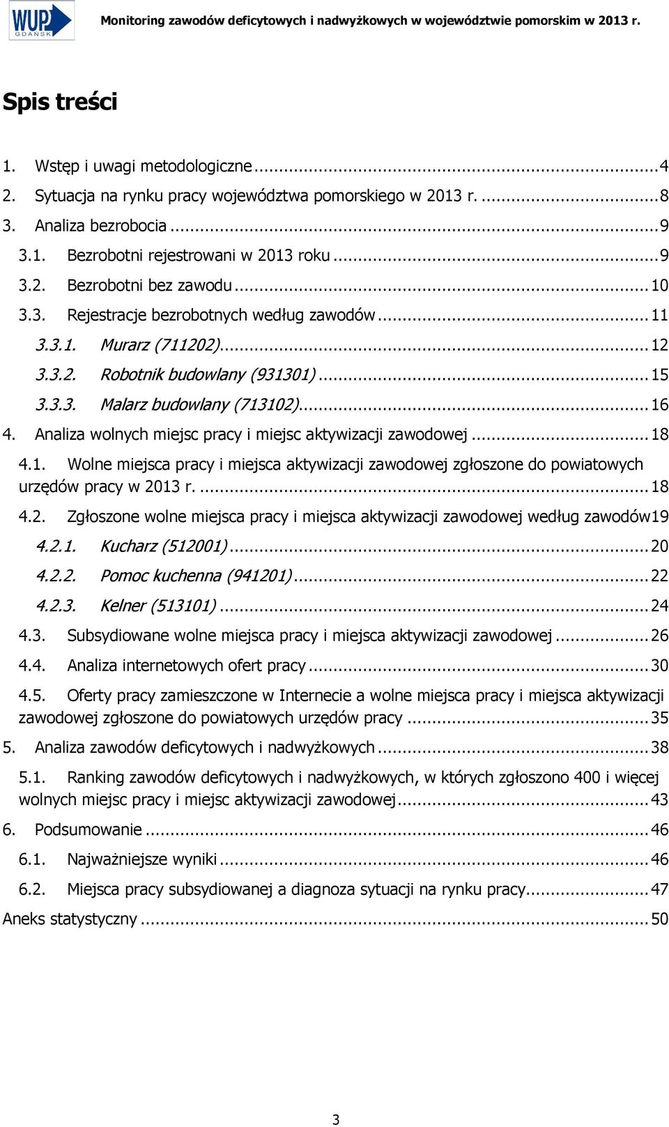 3.3. Malarz budowlany (713102)... 16 4. Analiza wolnych miejsc pracy i miejsc aktywizacji zawodowej... 18 4.1. Wolne miejsca pracy i miejsca aktywizacji zawodowej zgłoszone do powiatowych urzędów pracy.