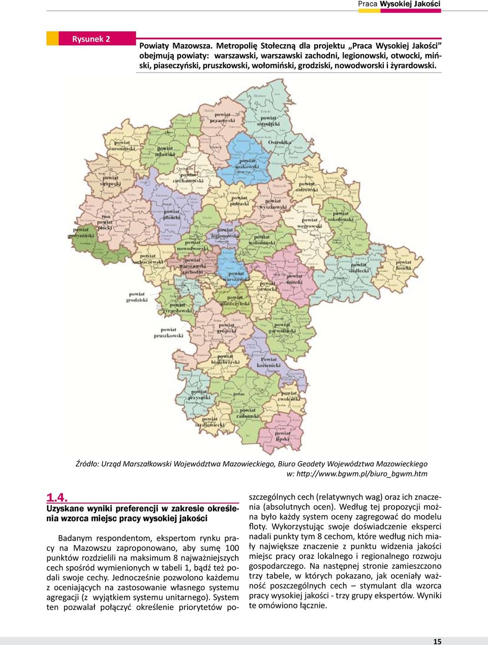 i żyrardowski. Źródło: Urząd Marszałkowski Województwa Mazowieckiego, Biuro Geodety Województwa Mazowieckiego w: http://www.bgwm.pl/biuro_bgwm.htm 1.4.