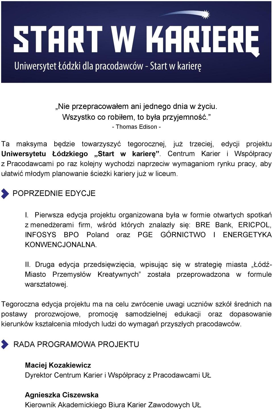 Centrum Karier i Współpracy z Pracodawcami po raz kolejny wychodzi naprzeciw wymaganiom rynku pracy, aby ułatwić młodym planowanie ścieżki kariery już w liceum. POPRZEDNIE EDYCJE I.