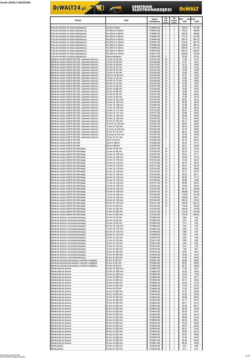 24mm DT8405-QZ 1 1 173,74 211,96 Frezy do wiertarek ze stopą magnetyczną frez 25mm śr.26mm DT8406-QZ 1 1 201,41 245,72 Frezy do wiertarek ze stopą magnetyczną frez 25mm śr.