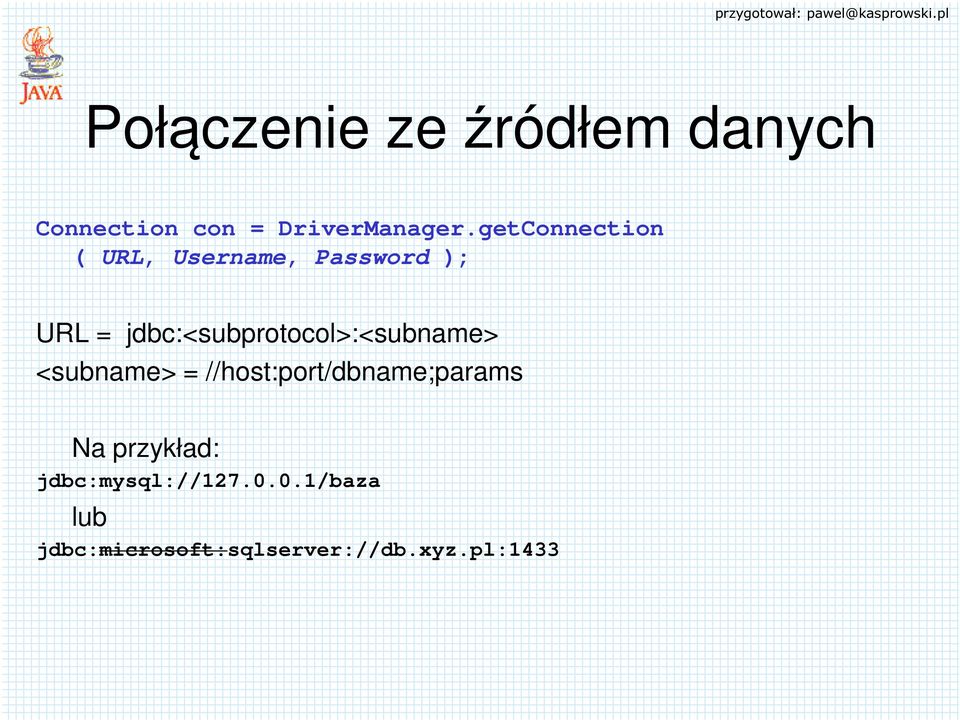 jdbc:<subprotocol>:<subname> <subname> =