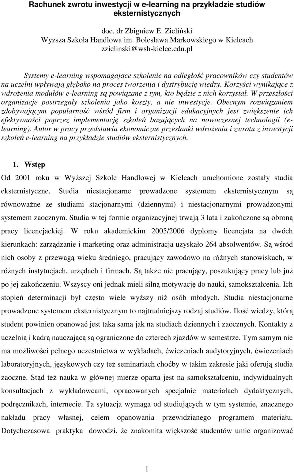 Korzyści wynikające z wdrożenia modułów e-learning są powiązane z tym, kto będzie z nich korzystał. W przeszłości organizacje postrzegały szkolenia jako koszty, a nie inwestycje.