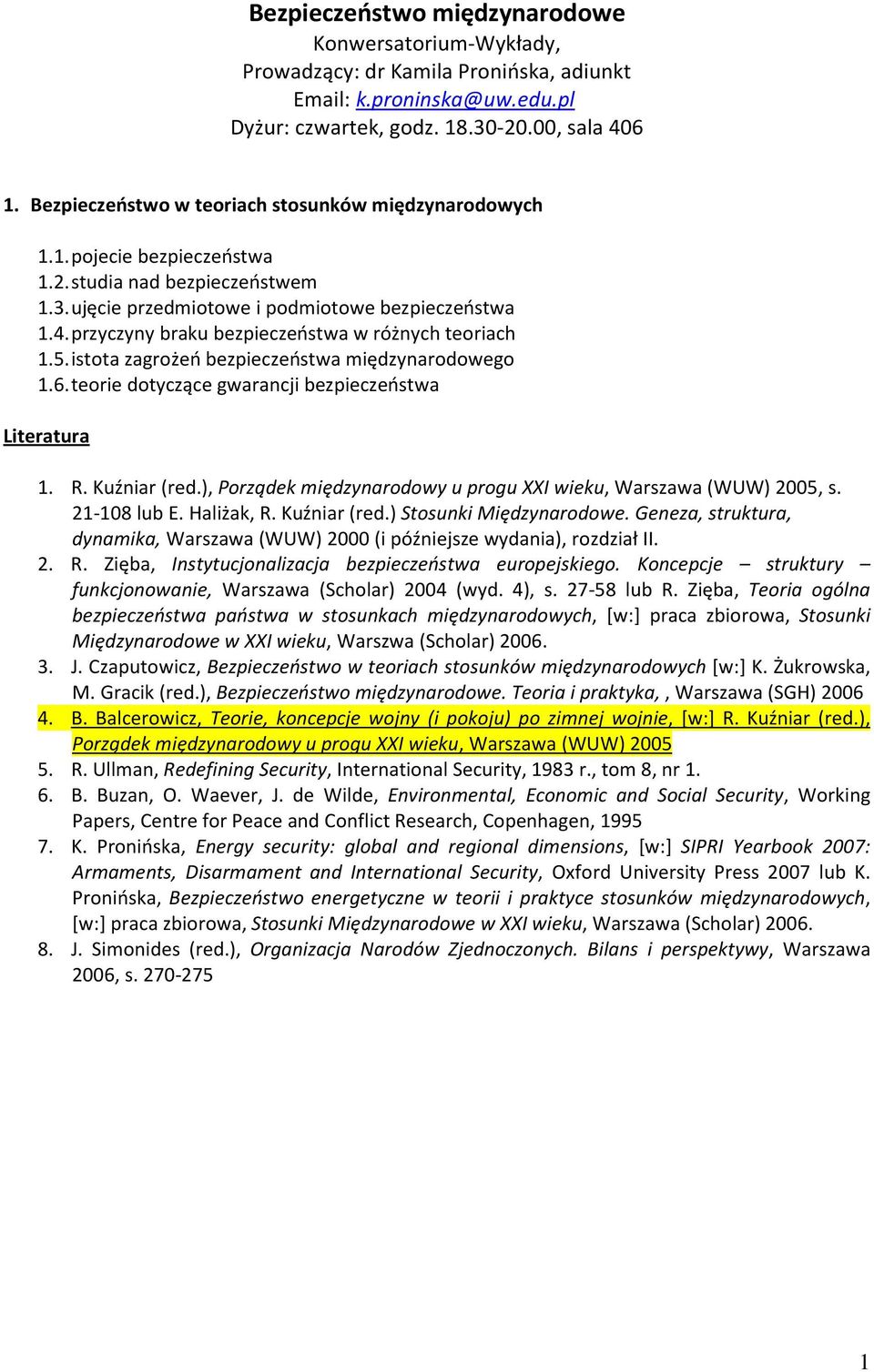 przyczyny braku bezpieczeństwa w różnych teoriach 1.5. istota zagrożeń bezpieczeństwa międzynarodowego 1.6. teorie dotyczące gwarancji bezpieczeństwa 1. R. Kuźniar (red.