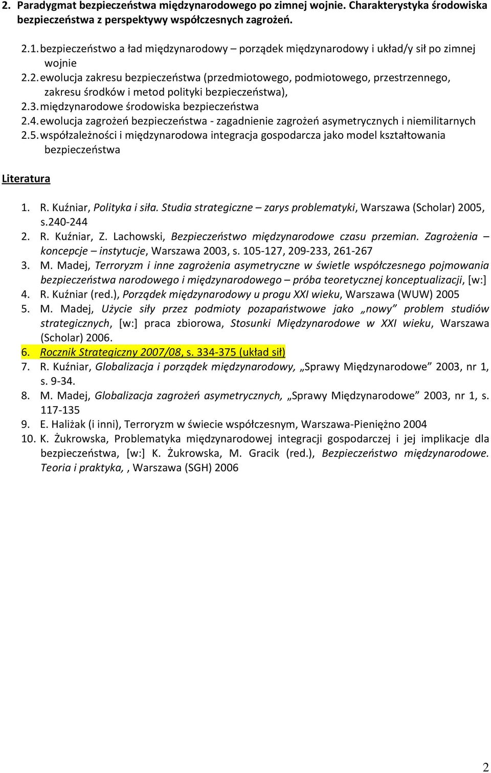 2. ewolucja zakresu bezpieczeństwa (przedmiotowego, podmiotowego, przestrzennego, zakresu środków i metod polityki bezpieczeństwa), 2.3. międzynarodowe środowiska bezpieczeństwa 2.4.