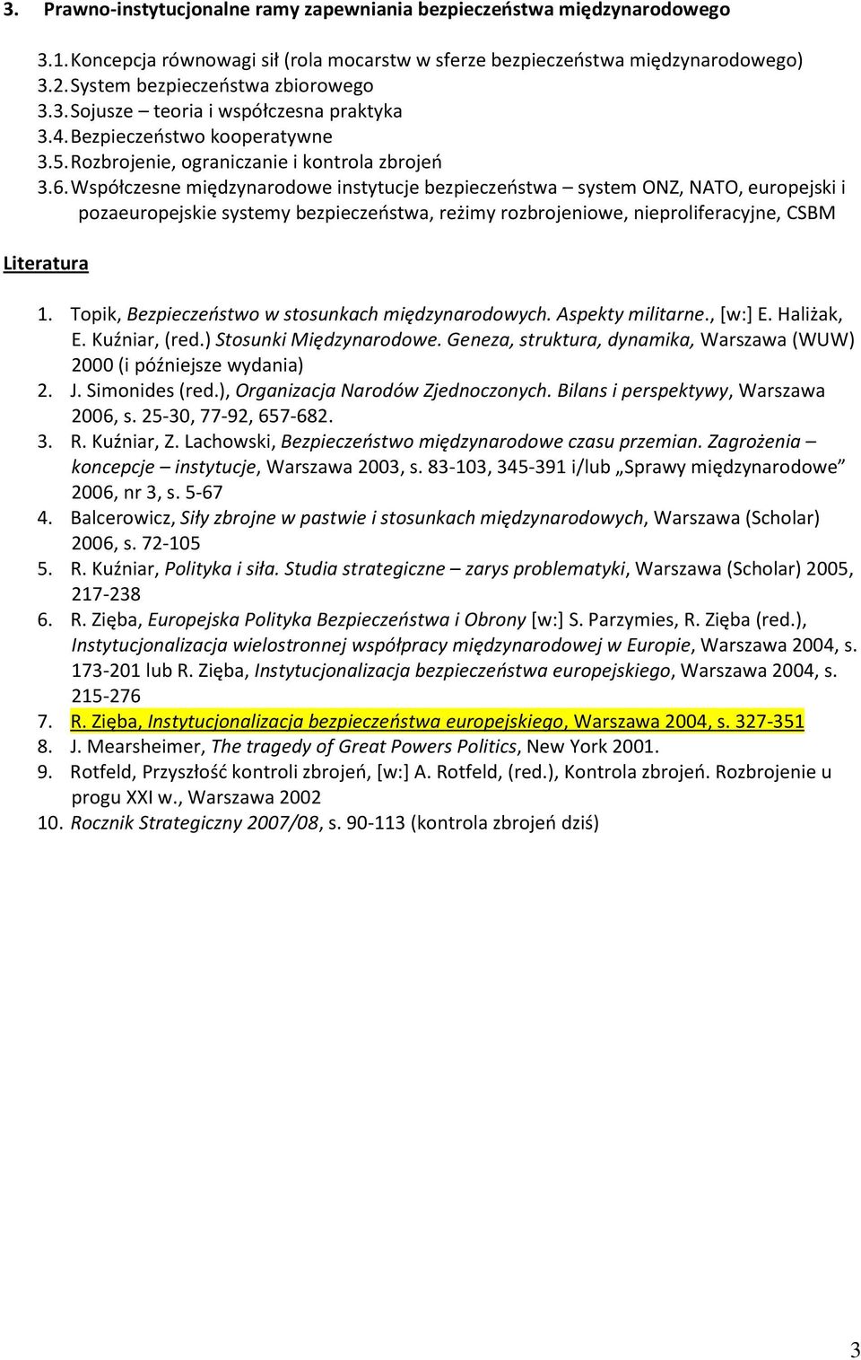Współczesne międzynarodowe instytucje bezpieczeństwa system ONZ, NATO, europejski i pozaeuropejskie systemy bezpieczeństwa, reżimy rozbrojeniowe, nieproliferacyjne, CSBM 1.