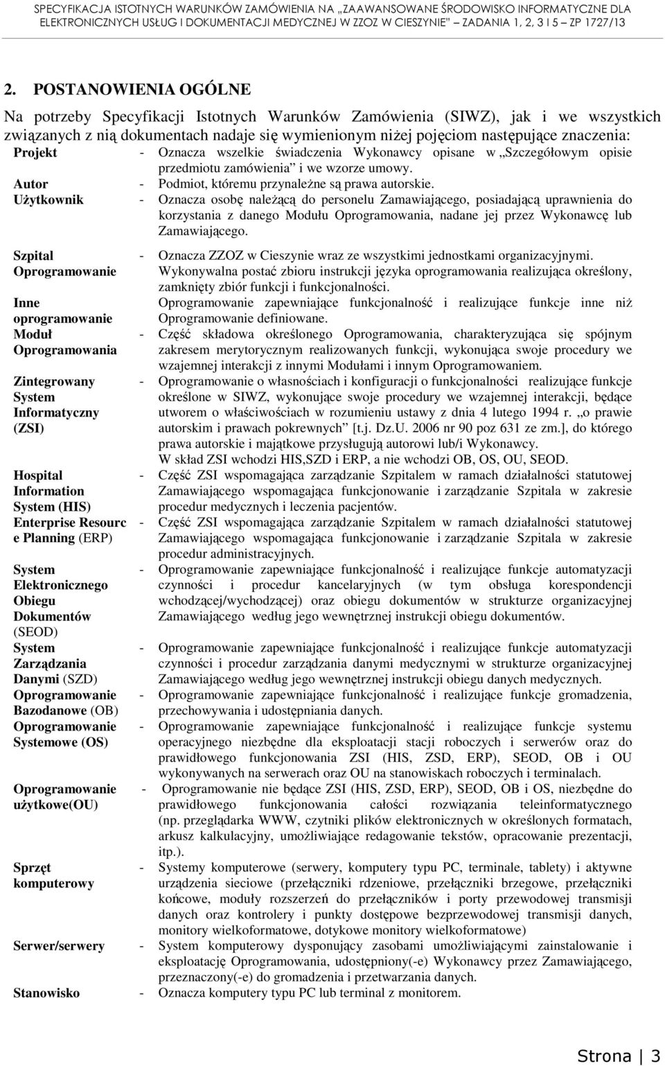 Projekt - Oznacza wszelkie świadczenia Wykonawcy opisane w Szczegółowym opisie przedmiotu zamówienia i we wzorze umowy. Autor - Podmiot, któremu przynależne są prawa autorskie.