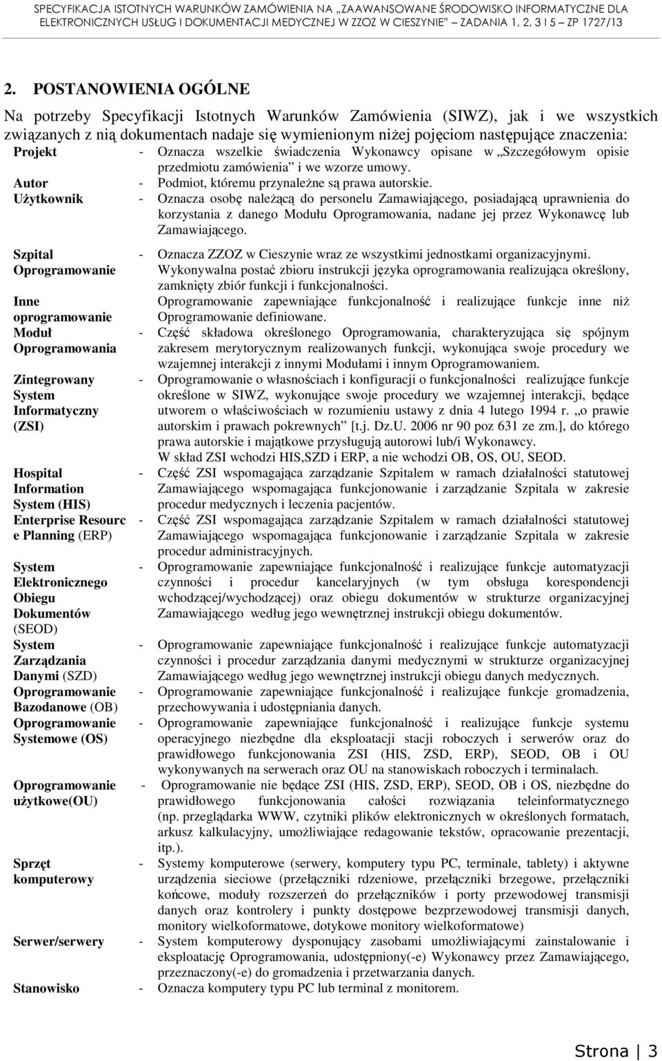 Projekt - Oznacza wszelkie świadczenia Wykonawcy opisane w Szczegółowym opisie przedmiotu zamówienia i we wzorze umowy. Autor - Podmiot, któremu przynależne są prawa autorskie.