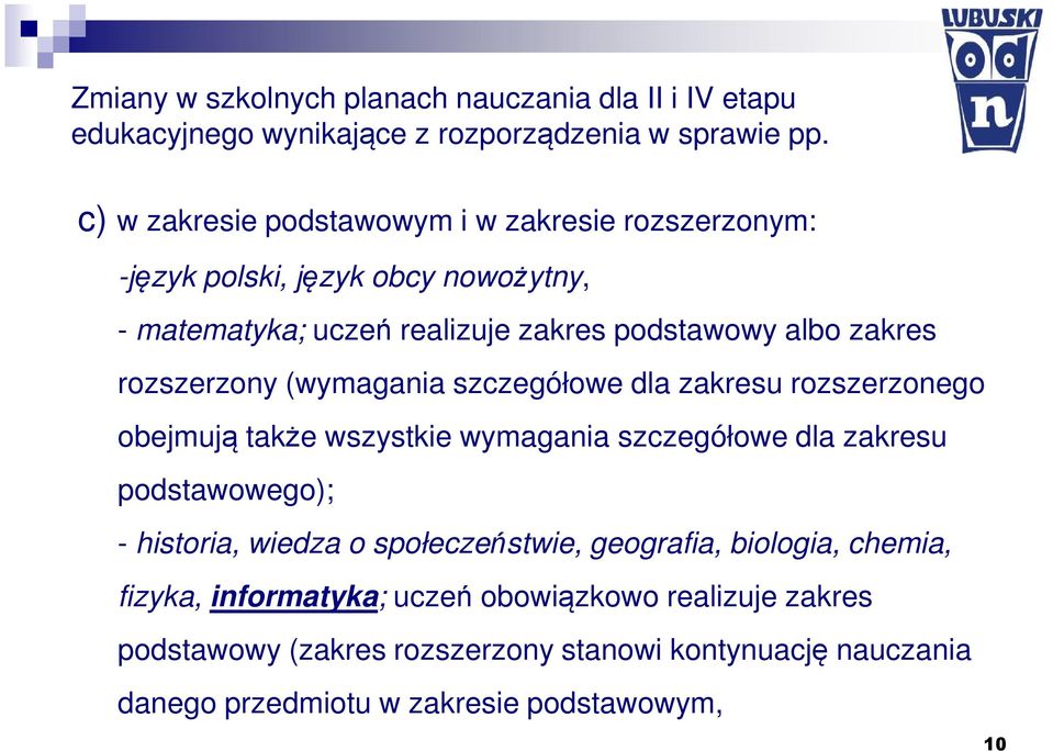 rozszerzony (wymagania szczegółowe dla zakresu rozszerzonego obejmują także wszystkie wymagania szczegółowe dla zakresu podstawowego); - historia, wiedza o