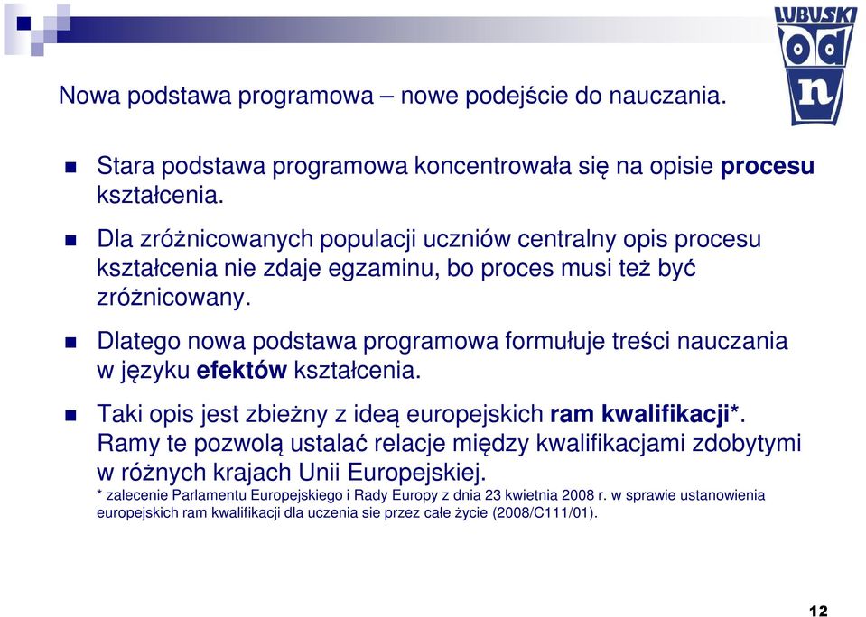 Dlatego nowa podstawa programowa formułuje treści nauczania w języku efektów kształcenia. Taki opis jest zbieżny z ideą europejskich ram kwalifikacji*.
