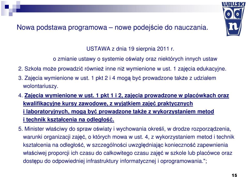 1 pkt 2 i 4 mogą być prowadzone także z udziałem wolontariuszy. 4. Zajęcia wymienione w ust.
