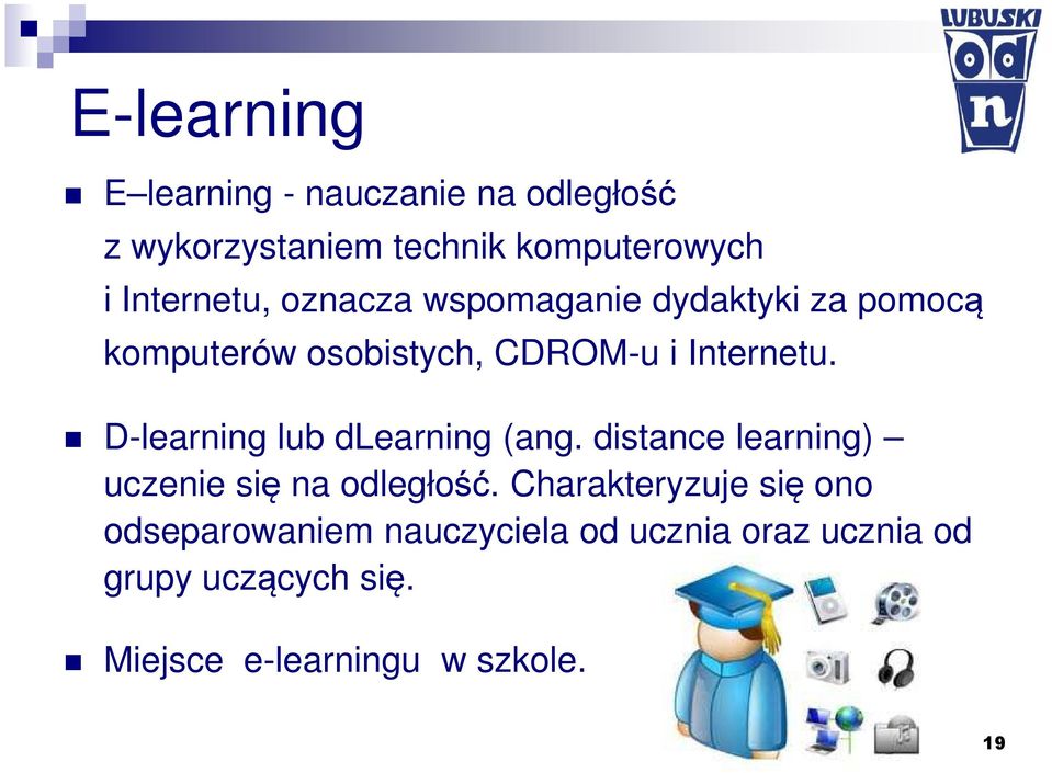 D-learning lub dlearning (ang. distance learning) uczenie się na odległość.