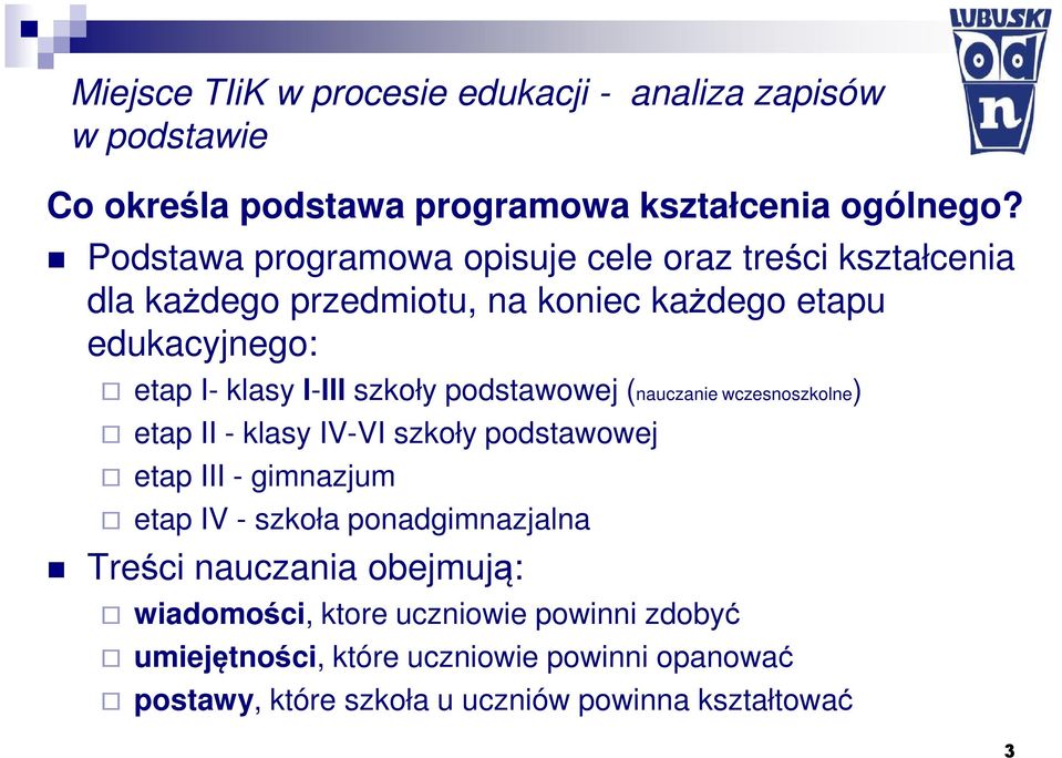 szkoły podstawowej (nauczanie wczesnoszkolne) ) etap II - klasy IV-VI szkoły podstawowej etap III - gimnazjum etap IV - szkoła