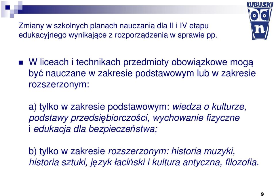 tylko w zakresie podstawowym: wiedza o kulturze, podstawy przedsiębiorczości, wychowanie fizyczne i edukacja dla