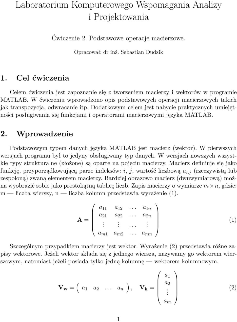 W ćwiczeniu wprowadzono opis podstawowych operacji macierzowych takich jak transpozycja, odwracanie itp.