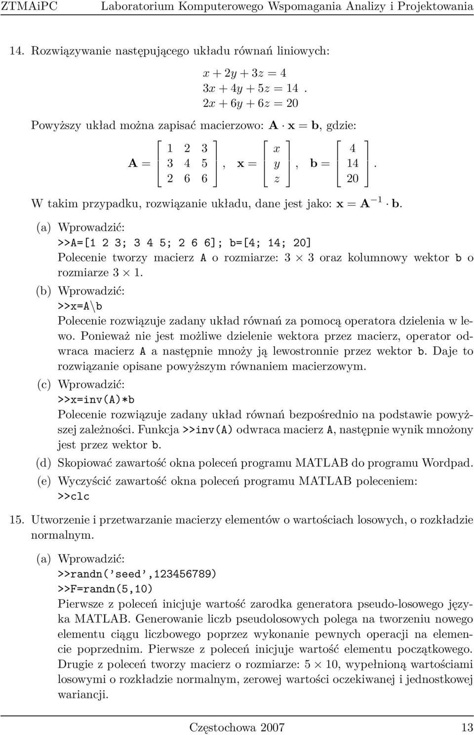 2 6 6 z 20 W takim przypadku, rozwiązanie układu, dane jest jako: x = A 1 b.
