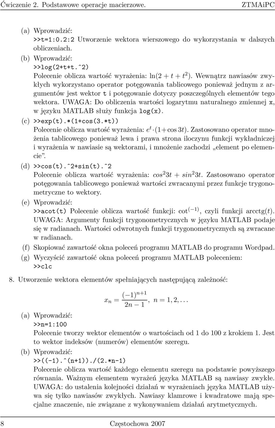 Wewnątrz nawiasów zwykłych wykorzystano operator potęgowania tablicowego ponieważ jednym z argumentów jest wektor t i potęgowanie dotyczy poszczególnych elementów tego wektora.