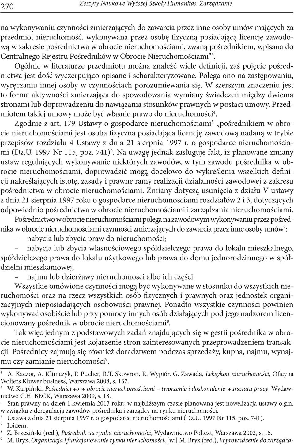 pośrednictwa w obrocie nieruchomościami, zwaną pośrednikiem, wpisana do Centralnego Rejestru Pośredników w Obrocie Nieruchomościami 3.