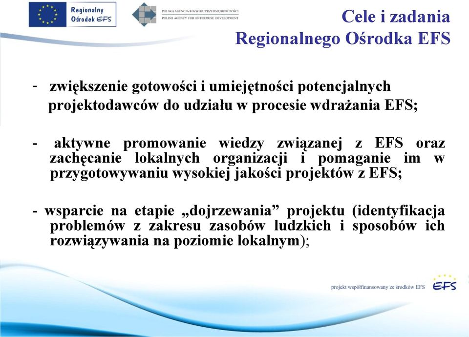 organizacji i pomaganie im w przygotowywaniu wysokiej jakości projektów z EFS; - wsparcie na etapie