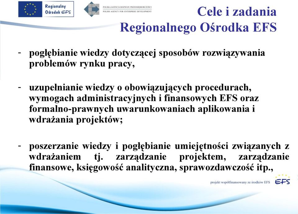 formalno-prawnych uwarunkowaniach aplikowania i wdrażania projektów; - poszerzanie wiedzy i pogłębianie