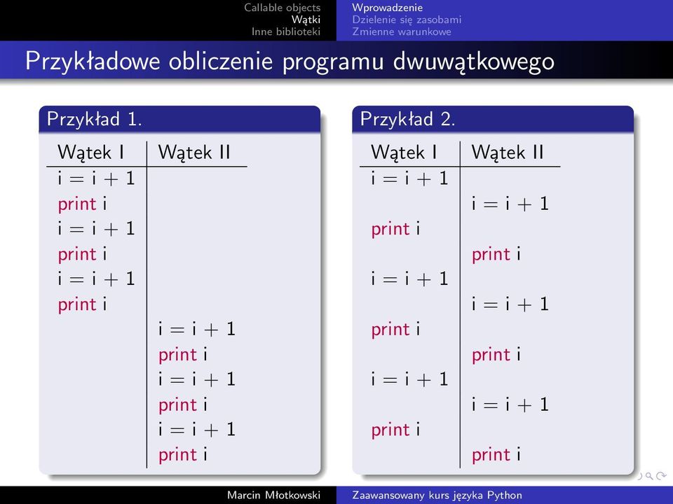 Wątek I i = i + 1 print i i = i + 1 print i i = i + 1 print i Wątek II i = i + 1