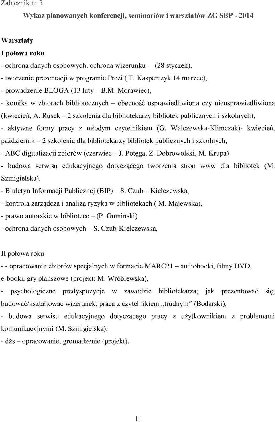 Rusek 2 szkolenia dla bibliotekarzy bibliotek publicznych i szkolnych), - aktywne formy pracy z młodym czytelnikiem (G.