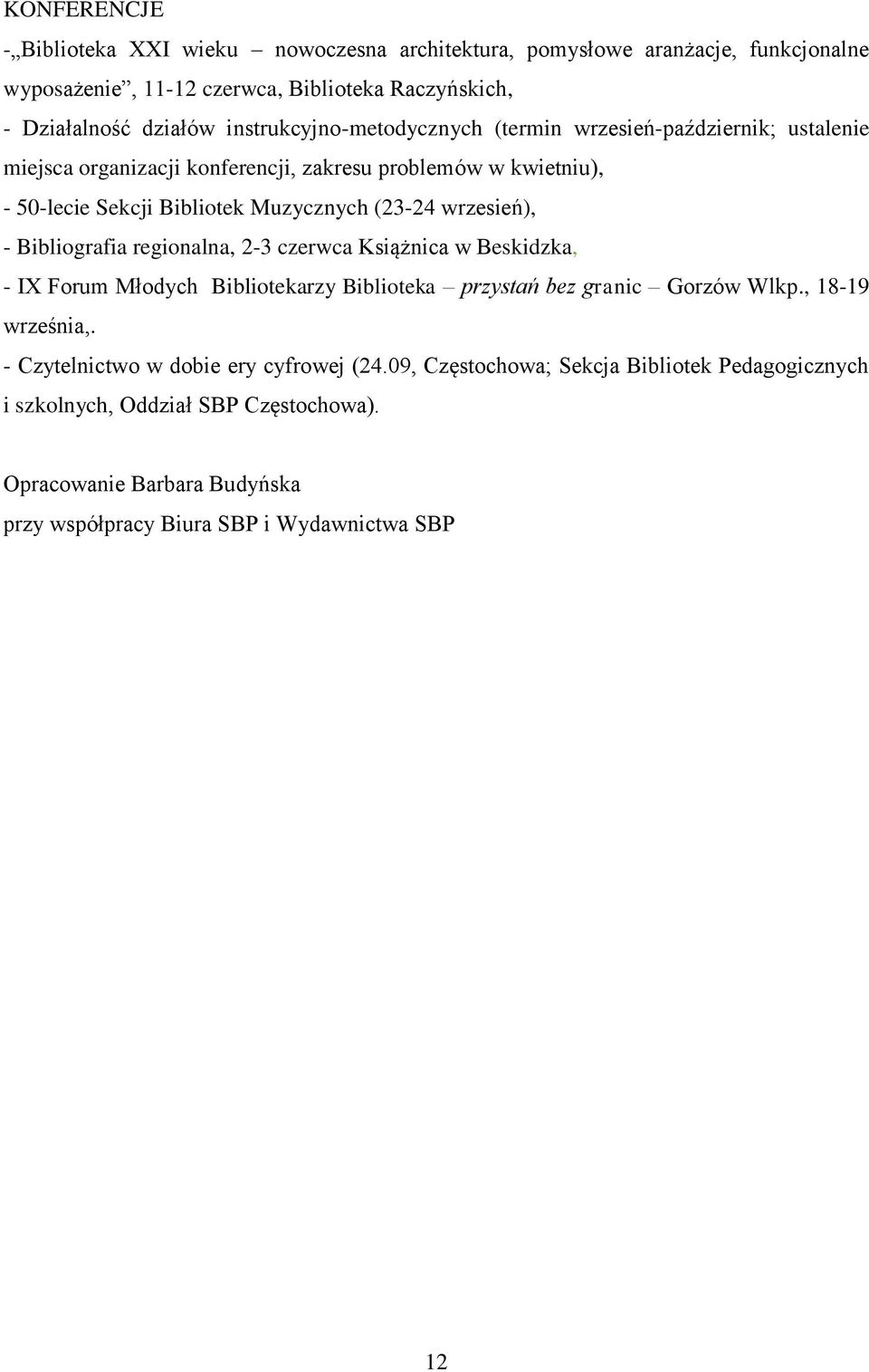 wrzesień), - Bibliografia regionalna, 2-3 czerwca Książnica w Beskidzka, - IX Forum Młodych Bibliotekarzy Biblioteka przystań bez granic Gorzów Wlkp., 18-19 września,.