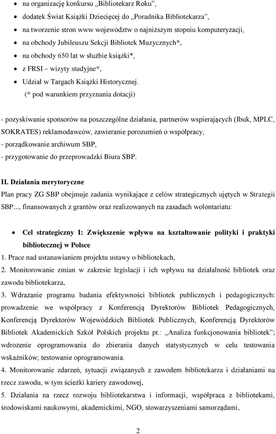 (* pod warunkiem przyznania dotacji) - pozyskiwanie sponsorów na poszczególne działania, partnerów wspierających (Ibuk, MPLC, SOKRATES) reklamodawców, zawieranie porozumień o współpracy, -