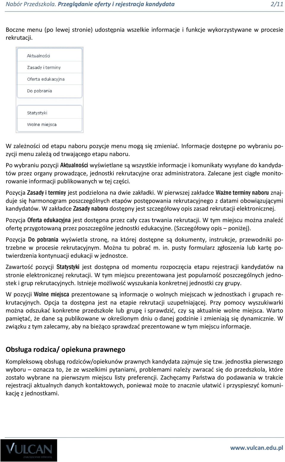 Po wybraniu pozycji Aktualności wyświetlane są wszystkie informacje i komunikaty wysyłane do kandydatów przez organy prowadzące, jednostki rekrutacyjne oraz administratora.