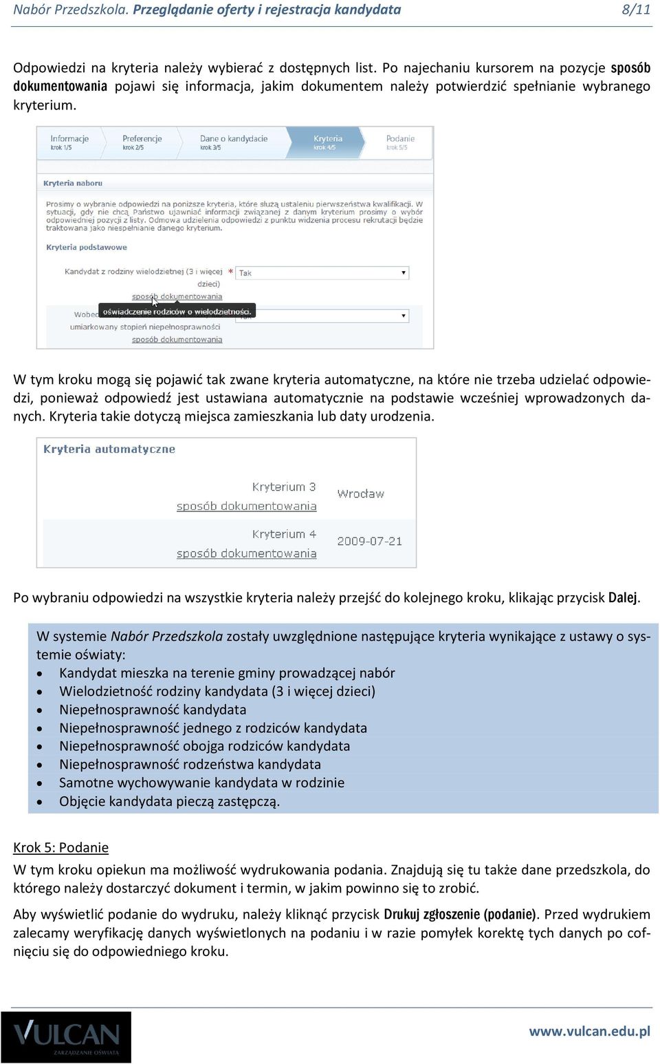 W tym kroku mogą się pojawić tak zwane kryteria automatyczne, na które nie trzeba udzielać odpowiedzi, ponieważ odpowiedź jest ustawiana automatycznie na podstawie wcześniej wprowadzonych danych.