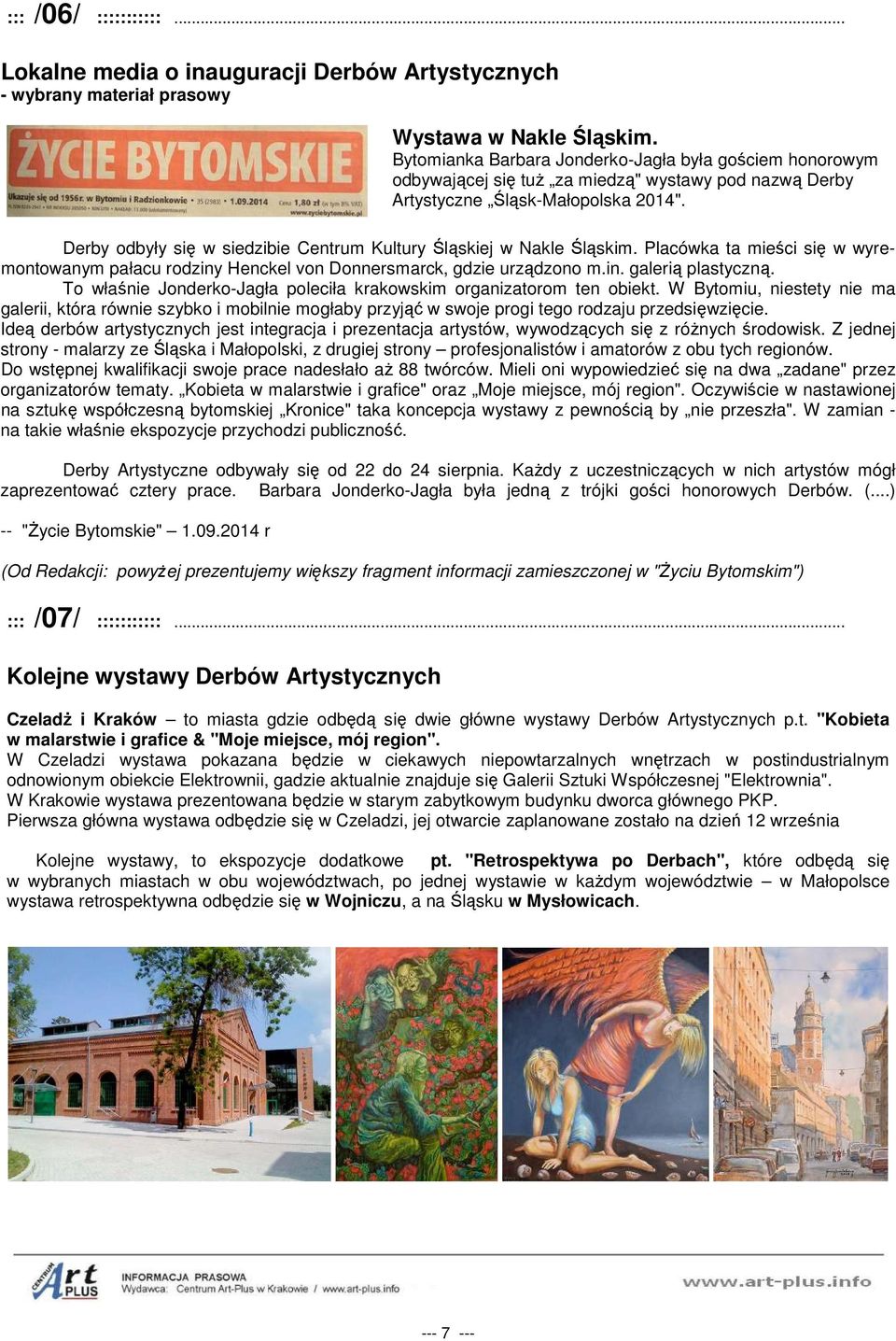 Derby odbyły się w siedzibie Centrum Kultury Śląskiej w Nakle Śląskim. Placówka ta mieści się w wyremontowanym pałacu rodziny Henckel von Donnersmarck, gdzie urządzono m.in. galerią plastyczną.
