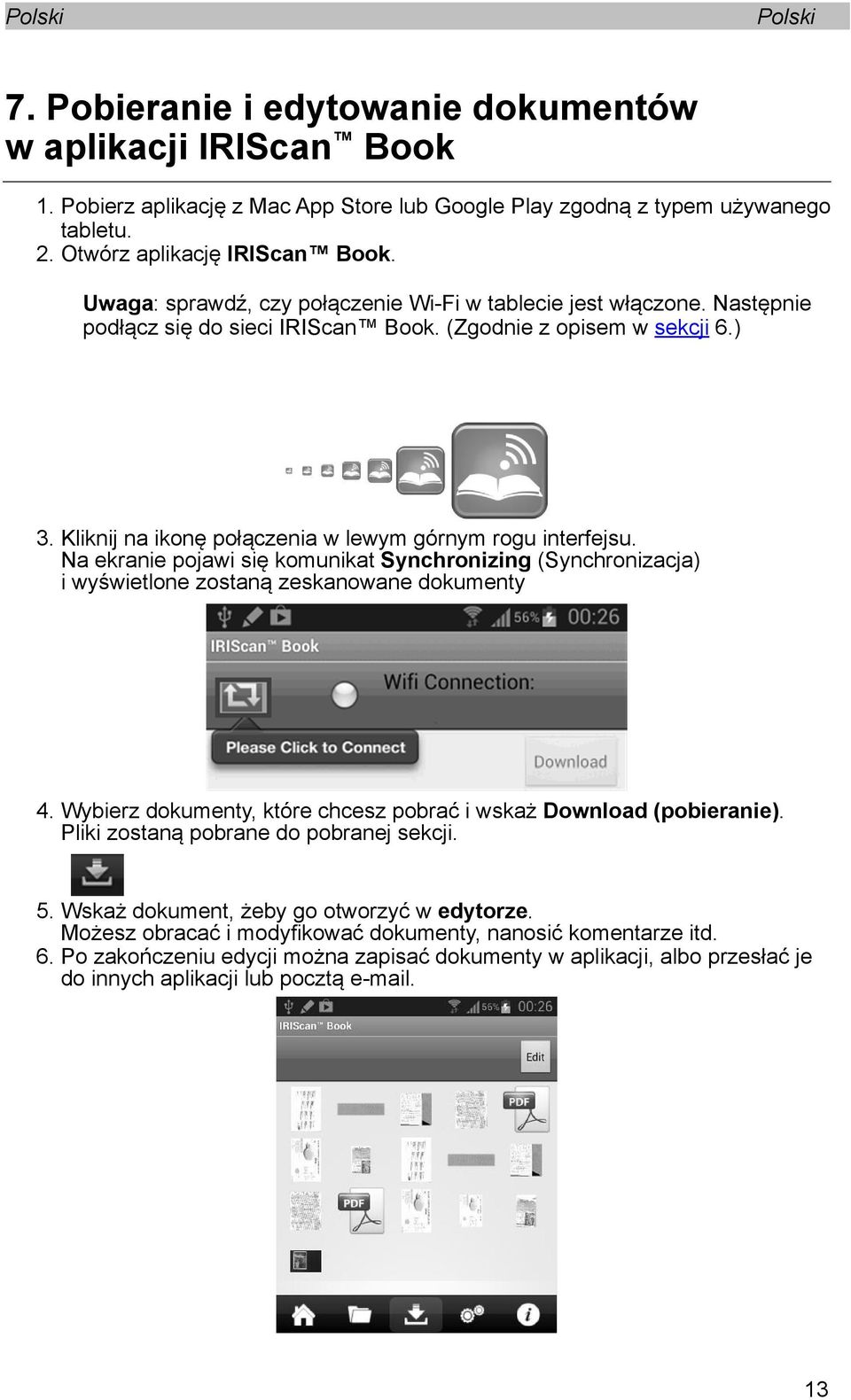 Kliknij na ikonę połączenia w lewym górnym rogu interfejsu. Na ekranie pojawi się komunikat Synchronizing (Synchronizacja) i wyświetlone zostaną zeskanowane dokumenty 4.