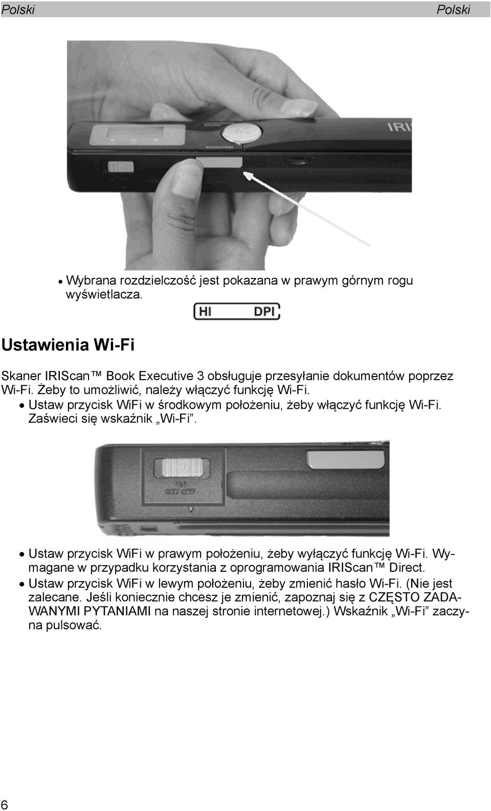 Ustaw przycisk WiFi w prawym położeniu, żeby wyłączyć funkcję Wi-Fi. Wymagane w przypadku korzystania z oprogramowania IRIScan Direct.