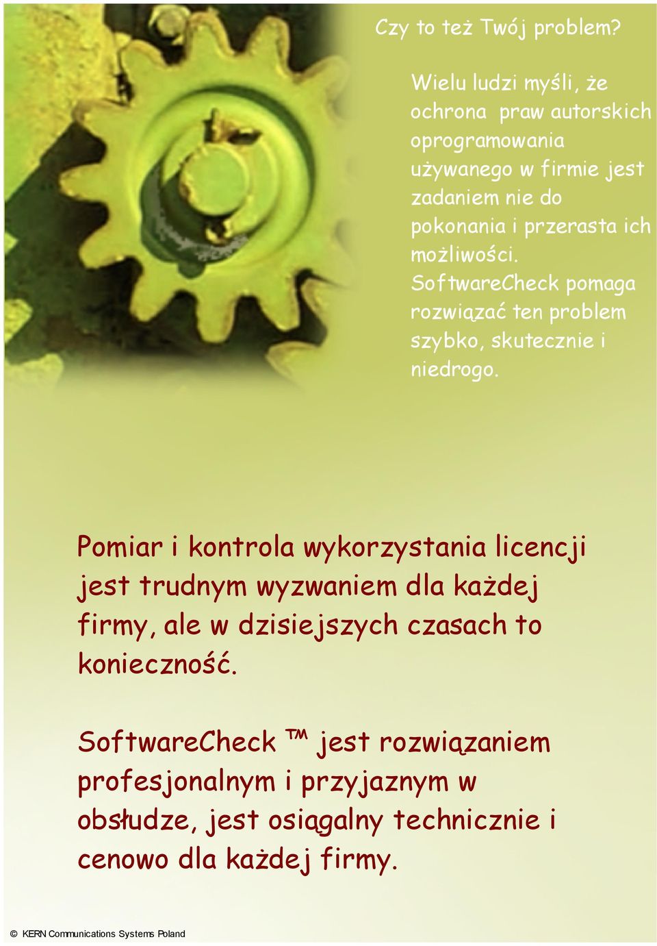 przerasta ich możliwości. SoftwareCheck pomaga rozwiązać ten problem szybko, skutecznie i niedrogo.