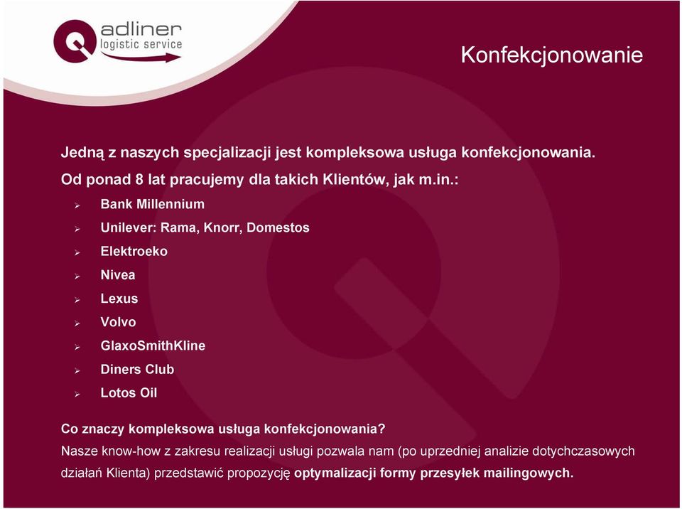 : Bank Millennium Unilever: Rama, Knorr, Domestos Elektroeko Nivea Lexus Volvo GlaxoSmithKline Diners Club Lotos Oil Co