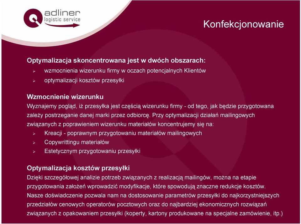 Przy optymalizacji działań mailingowych związanych z poprawieniem wizerunku materiałów koncentrujemy się na: Kreacji - poprawnym przygotowaniu materiałów mailingowych Copywrittingu materiałów