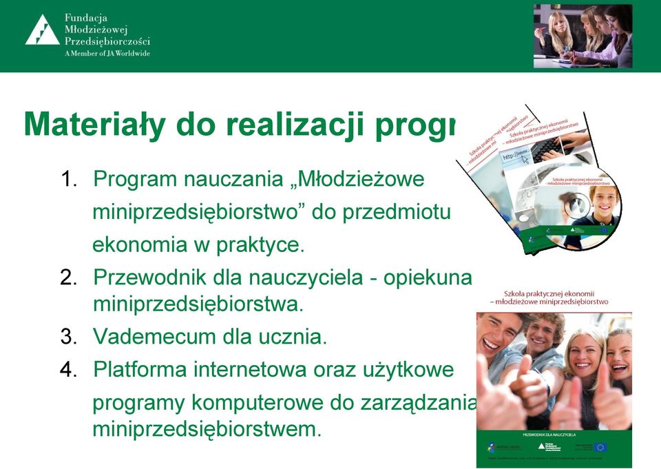 praktyce. 2. Przewodnik dla nauczyciela - opiekuna miniprzedsiębiorstwa. 3.