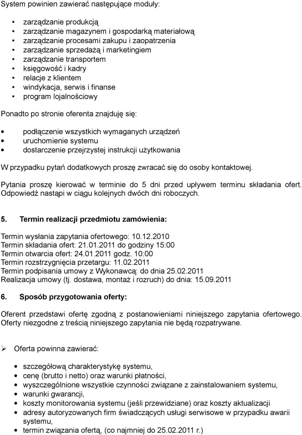 uruchomienie systemu dostarczenie przejrzystej instrukcji użytkowania W przypadku pytań dodatkowych proszę zwracać się do osoby kontaktowej.