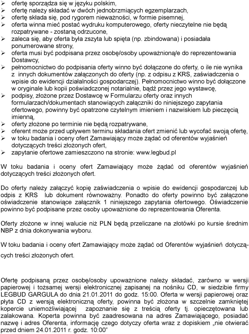 zbindowana) i posiadała ponumerowane strony, oferta musi być podpisana przez osobę/osoby upoważnioną/e do reprezentowania Dostawcy, pełnomocnictwo do podpisania oferty winno być dołączone do oferty,