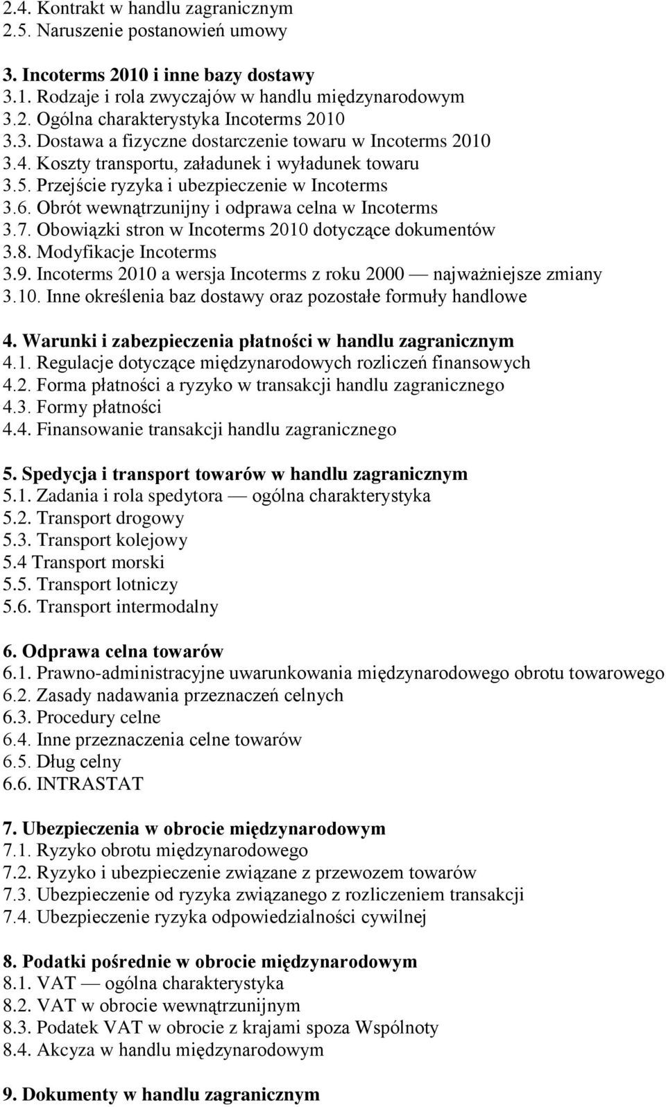 Obrót wewnątrzunijny i odprawa celna w Incoterms 3.7. Obowiązki stron w Incoterms 2010 dotyczące dokumentów 3.8. Modyfikacje Incoterms 3.9.