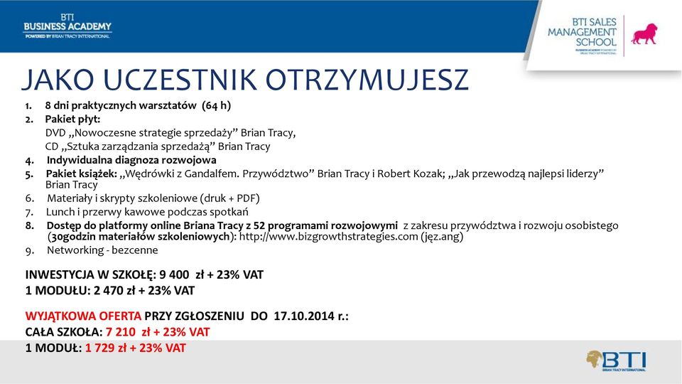 Materiały i skrypty szkoleniowe (druk + PDF) 7. Lunch i przerwy kawowe podczas spotkań 8.
