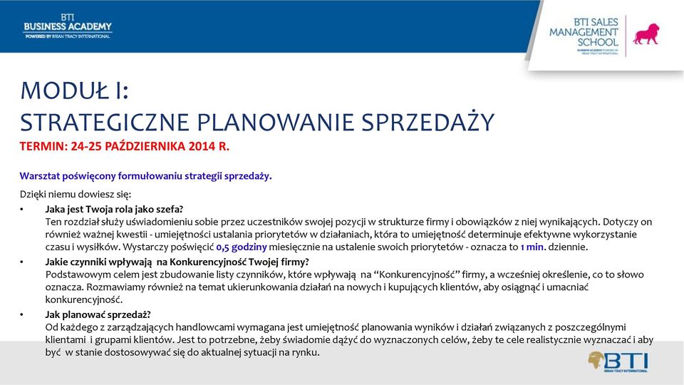 Dotyczy on również ważnej kwestii - umiejętności ustalania priorytetów w działaniach, która to umiejętność determinuje efektywne wykorzystanie czasu i wysiłków.